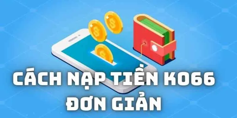 Tổng hợp các phương thức nạp tiền KO66