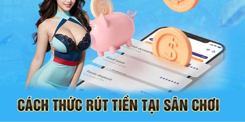 Rút tiền dễ dàng và nhanh chóng